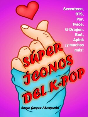 cover image of Súper íconos del K-pop. Seventeen, BTS, Psy, Twice, G-Dragon, BoA, Apink ¡y muchos más!